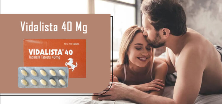 Vidalista 40: Best Erectile Dysfunction Tablets In a Cheap rate at Powpills